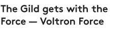 The Gild gets with the Force - Voltron Force