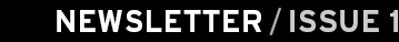 NEWSLETTER / ISSUE 1